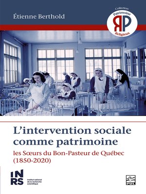 cover image of L'intervention sociale comme patrimoine. Les Sœurs du Bon-Pasteur de Québec